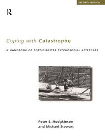 Coping With Catastrophe (A Handbook of Post-disaster Psychosocial Aftercare) by Peter E. Hodgkinson, Michael Stewart, 9780415168533