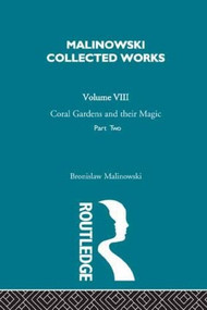 Coral Gardens and Their Magic (The Language and Magic of Gardening [1935]) by Bronislaw Malinowski, 9780415606547