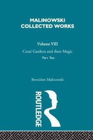 Coral Gardens and Their Magic (The Language and Magic of Gardening [1935]) by Bronislaw Malinowski, 9780415606547