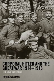 Corporal Hitler and the Great War 1914-1918 (The List Regiment) - 9780415358552 by John F Williams, 9780415358552