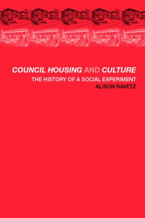 Council Housing and Culture (The History of a Social Experiment) by Alison Ravetz, 9780415239462