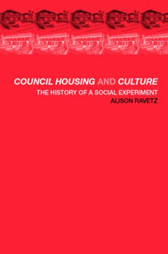 Council Housing and Culture (The History of a Social Experiment) by Alison Ravetz, 9780415239462