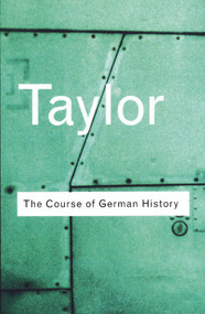 The Course of German History (A Survey of the Development of German History since 1815) - 9780415254052 by A.J.P. Taylor, 9780415254052