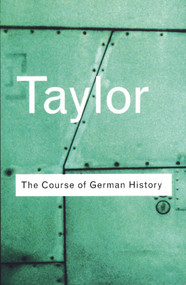 The Course of German History (A Survey of the Development of German History since 1815) - 9780415254052 by A.J.P. Taylor, 9780415254052
