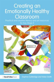 Creating an Emotionally Healthy Classroom (Practical and Creative Literacy and Art Resources for Key Stage 2) - 9780415497282 by Daphne Gutteridge, Vivien Smith, 9780415497282