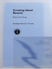 Creating Island Resorts by Brian King, 9780415513579