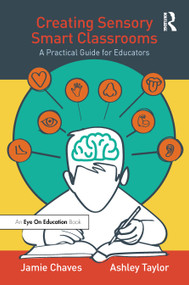 Creating Sensory Smart Classrooms (A Practical Guide for Educators) - 9780367501013 by Jamie Chaves, Ashley Taylor, 9780367501013