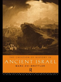 The Creation of History in Ancient Israel - 9780415194075 by Marc Zvi Brettler, 9780415194075
