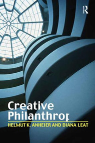 Creative Philanthropy (Toward a New Philanthropy for the Twenty-First Century) by Helmut K. Anheier, Diana Leat, 9780415370912