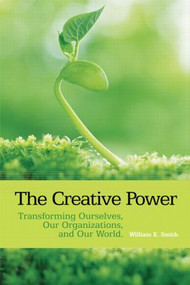 The Creative Power (Transforming Ourselves, Our Organizations, and Our World) by William E. Smith, 9780415393607