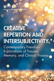 Creative Repetition and Intersubjectivity (Contemporary Freudian Explorations of Trauma, Memory, and Clinical Process) - 9780367261207 by Bruce E. Reis, 9780367261207