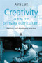 Creativity Across the Primary Curriculum (Framing and Developing Practice) by Anna Craft, 9780415200950
