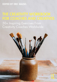 The Creativity Workbook for Coaches and Creatives (50+ Inspiring Exercises from Creativity Coaches Worldwide) - 9780367374938 by Eric Maisel, 9780367374938
