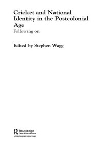 Cricket and National Identity in the Postcolonial Age (Following On) by Stephen Wagg, 9780415484893