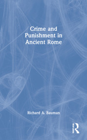 Crime and Punishment in Ancient Rome - 9780415692540 by Richard A. Bauman, 9780415692540