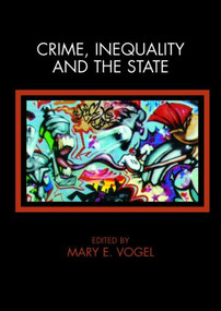 Crime, Inequality and the State by Mary Vogel, 9780415382687