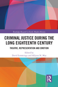 Criminal Justice During the Long Eighteenth Century (Theatre, Representation and Emotion) - 9780367583927 by David Lemmings, Allyson N. May, 9780367583927