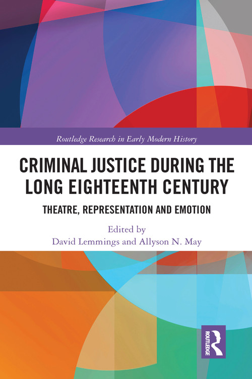 Criminal Justice During the Long Eighteenth Century (Theatre, Representation and Emotion) - 9780367583927 by David Lemmings, Allyson N. May, 9780367583927