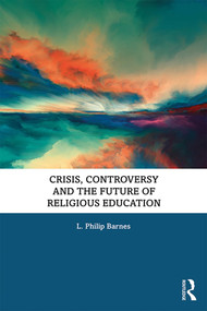Crisis, Controversy and the Future of Religious Education - 9780367373382 by L. Philip Barnes, 9780367373382