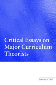 Critical Essays on Major Curriculum Theorists - 9780415339834 by David Scott, 9780415339834