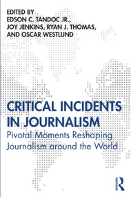 Critical Incidents in Journalism (Pivotal Moments Reshaping Journalism around the World) - 9780367895341 by Edson Tandoc Jr., Joy Jenkins, Ryan Thomas, Oscar Westlund, 9780367895341