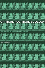 Critical Political Ecology (The Politics of Environmental Science) by Timothy Forsyth, 9780415185639