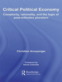 Critical Political Economy (Complexity, Rationality, and the Logic of Post-Orthodox Pluralism) - 9780415569378 by Christian Arnsperger, 9780415569378