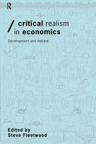 Critical Realism in Economics (Development and Debate) by Steve Fleetwood, 9780415195683