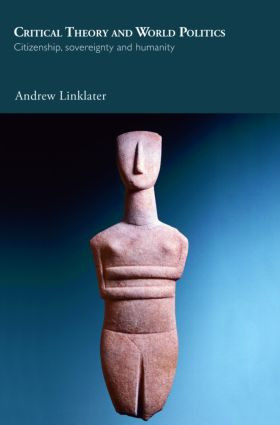 Critical Theory and World Politics (Citizenship, Sovereignty and Humanity) - 9780415399302 by Andrew Linklater, 9780415399302