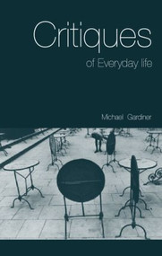 Critiques of Everyday Life (An Introduction) - 9780415113151 by Michael Gardiner, 9780415113151