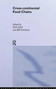 Cross-Continental Agro-Food Chains (Structures, Actors and Dynamics in the Global Food System) by Niels Fold, Bill Pritchard, 9780415514026
