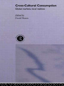 Cross-Cultural Consumption (Global Markets, Local Realities) - 9780415138895 by David Howes, 9780415138895