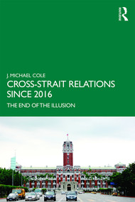 Cross-Strait Relations Since 2016 (The End of the Illusion) - 9780367428495 by J. Michael Cole, 9780367428495