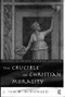 The Crucible of Christian Morality by J. Ian H. McDonald, 9780415118590