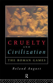 Cruelty and Civilization (The Roman Games) - 9780415104531 by Roland Auguet, 9780415104531