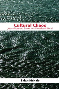 Cultural Chaos (Journalism and Power in a Globalised World) - 9780415339131 by Brian McNair, 9780415339131