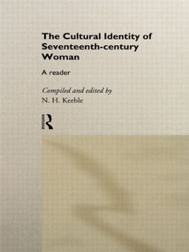 The Cultural Identity of Seventeenth-Century Woman (A Reader) - 9780415104821 by N. H. Keeble, 9780415104821
