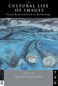 The Cultural Life of Images (Visual Representation in Archaeology) - 9780415513449 by Brian Leigh Molyneaux, 9780415513449