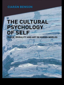 The Cultural Psychology of Self (Place, Morality and Art in Human Worlds) - 9780415089050 by Ciaran Benson, 9780415089050
