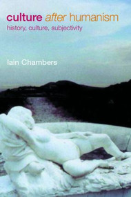 Culture after Humanism (History, Culture, Subjectivity) - 9780415247566 by Iain Chambers, 9780415247566