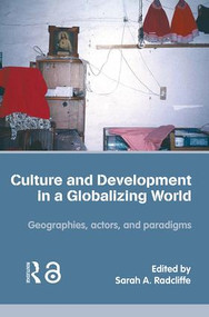 Culture and Development in a Globalizing World (Geographies, Actors and Paradigms) by Sarah Radcliffe, 9780415348775
