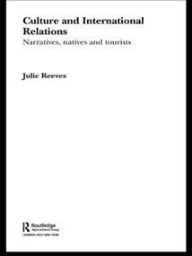 Culture and International Relations (Narratives, Natives and Tourists) - 9780415459846 by Julie Reeves, 9780415459846