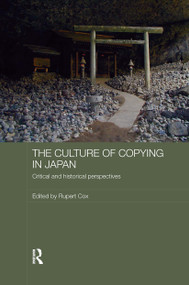 The Culture of Copying in Japan (Critical and Historical Perspectives) - 9780415545396 by Rupert Cox, 9780415545396