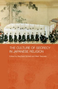 The Culture of Secrecy in Japanese Religion by Bernhard Scheid, Mark Teeuwen, 9780415546898