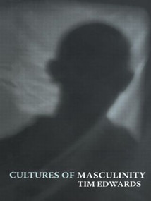 Cultures of Masculinity by Tim Edwards, 9780415284813