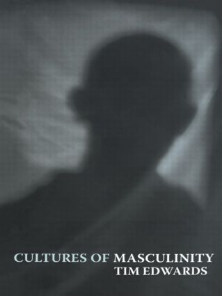 Cultures of Masculinity by Tim Edwards, 9780415284813