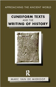 Cuneiform Texts and the Writing of History - 9780415195331 by Marc Van De Mieroop, 9780415195331