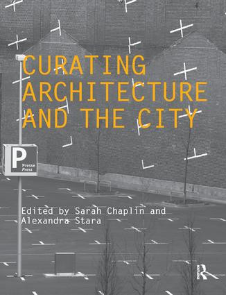 Curating Architecture and the City by Sarah Chaplin, Alexandra Stara, 9780415489836