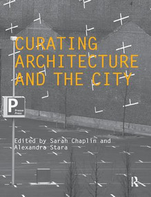 Curating Architecture and the City by Sarah Chaplin, Alexandra Stara, 9780415489836
