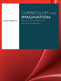 Curriculum and Imagination (Process Theory, Pedagogy and Action Research) - 9780415413381 by James McKernan, 9780415413381